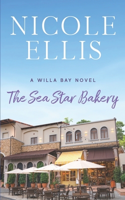 The Sea Star Bakery: A Willa Bay Novel - Ellis, Nicole