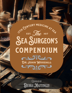 The Sea Surgeon's Chest- Compendium: The Medicinal Compendium of Dr. John Woodall