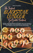 The Seafood Blackstone Outdoor Gas Griddle Cookbook: Master your Blackstone Grill skills with 100 Delicious Seafood Recipes, from Beginners to Advanced. Tips and Tricks to wow your friends and Family