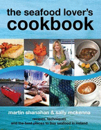 The Seafood Lover's Cookbook - Shanahan, Martin, and McKenna, Sally