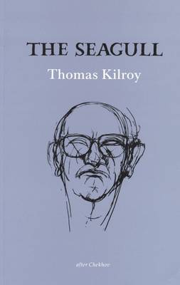 The Seagull: After Chekhov - Kilroy, Thomas