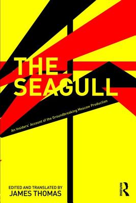 The Seagull: An Insiders' Account of the Groundbreaking Moscow Production - Efros, Anatoly, and Thomas, James (Editor)