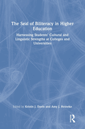 The Seal of Biliteracy in Higher Education: Harnessing Students' Cultural and Linguistic Strengths at Colleges and Universities