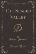 The Sealed Valley (Classic Reprint)