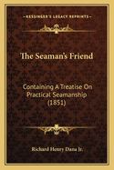 The Seaman's Friend: Containing a Treatise on Practical Seamanship (1851)
