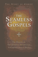 The Seamless Gospels: The Story of Christ: The Events of the Gospels Interwoven in Chronological Order