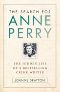 The Search for Anne Perry: The Hidden Life of a Bestselling Crime