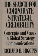 The Search for Corporate Strategic Credibility: Concepts and Cases in Global Strategy Communications