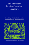 The Search for English-Canadian Literature: An Anthology of Critical Articles from the Nineteenth and Early Twentieth Centuries