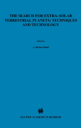 The Search for Extra-Solar Terrestrial Planets: Techniques and Technology: Proceedings of a Conference Held in Boulder, Colorado, May 14-17, 1995