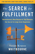The Search for Fulfillment: Revolutionary New Research That Reveals the Secret to Long-Term Happiness