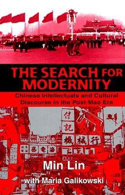 The Search for Modernity: Chinese Intellectuals and Cultural Discourse in the Post-Mao Era - Lin, Min, and Galikowski, Maria, Professor