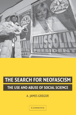 The Search for Neofascism: The Use and Abuse of Social Science - Gregor, A James