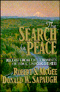 The Search for Peace: Release from the Torments of Toxic Unforgiveness - Sapaugh, Donald W, and McGee, Robert S