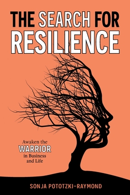 The Search for Resilience: Awaken the Warrior in Business and Life - Pototzki-Raymond, Sonja