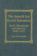 The Search for Social Salvation: Social Christianity and America, 1880-1925