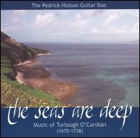 The Seas are Deep: Music of Turlough O'Carolan (1670-1738) - David Pedrick (guitar); Doug Kulp (bodhran); Jeremy Hutson (guitar); Michael Vitale (bass); Pedrick-Hutson Guitar Duo