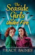 The Seaside Girls Under Fire: The next instalment in Tracy Baines' gripping wartime saga series