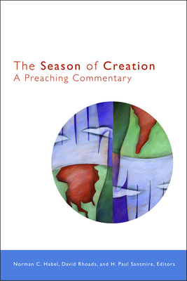 The Season of Creation: A Preaching Commentary - Habel, Norman C (Editor), and Rhoads, David (Editor), and Santmire, H Paul (Editor)