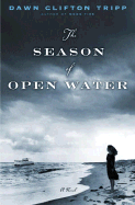 The Season of Open Water - Tripp, Dawn