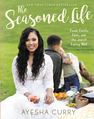The Seasoned Life: Food, Family, Faith, and the Joy of Eating Well - Curry, Ayesha