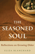 The Seasoned Soul: Reflections on Growing Older