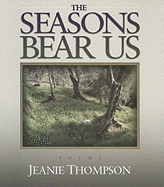 The Seasons Bear Us: Poems