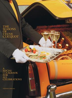 The Seasons of Veuve Clicquot: A Social Cookbook for All Celebrations - Gerschel, Stephane, and John, Elton, Sir (Foreword by), and Furnish, David (Contributions by)