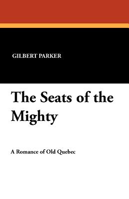 The Seats of the Mighty - Parker, Gilbert