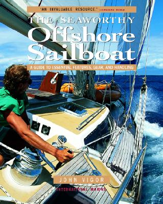 The Seaworthy Offshore Sailboat: A Guide to Essential Features, Gear, and Handling - Vigor, John