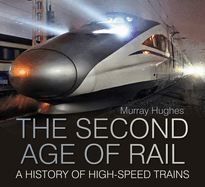 The Second Age of Rail: A History of High-Speed Trains