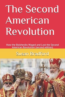 The Second American Revolution: How the Bolsheviks Waged and Lost the Second American Revolution (second edition) - Bradford, Susan