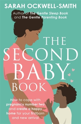The Second Baby Book: How to cope with pregnancy number two and create a happy home for your firstborn and new arrival - Ockwell-Smith, Sarah