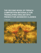 The Second Book of French Composition Materials for Translating English Into French for Advanced Classes