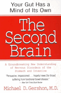 The Second Brain: The Scientific Basis of Gut Instinct & a Groundbreaking New Understanding of Nervous Disorders of the Stomach & Intestine
