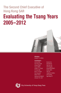 The Second Chief Executive of Hong Kong SAR: Evaluating the Tsang Years 2005-2012