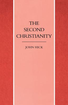 The Second Christianity - Hick, John H