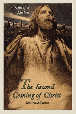 The Second Coming of Christ (Illustrated Edition) - Larkin, Clarence