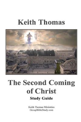The Second Coming of Christ: Study Guide - Thomas, Keith, President