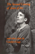 The Second Coming of Joan of Arc and Other Plays - Gage, Carolyn