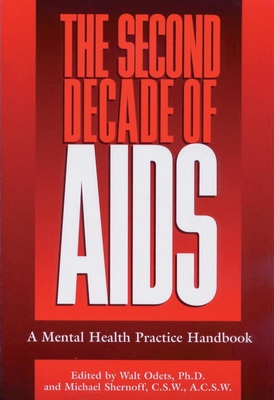 The Second Decade of AIDS: A Mental Health Handbook - Odets, Walt (Editor), and Shernoff, Michael (Editor)