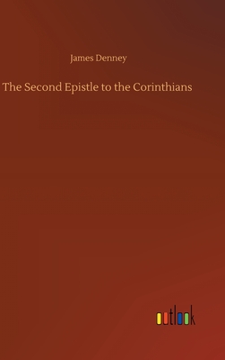 The Second Epistle to the Corinthians - Denney, James