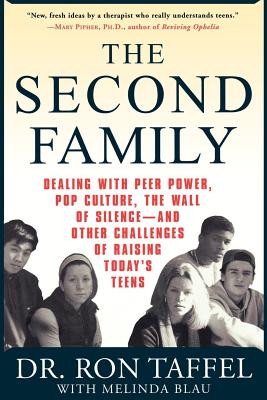 The Second Family: Dealing with Peer Power, Pop Culture, the Wall of Silence -- And Other Challenges of Raising Today's Teens - Taffel, Ron, PhD, and Blau, Melinda