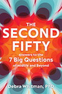 The Second Fifty: Answers to the 7 Big Questions of Midlife and Beyond