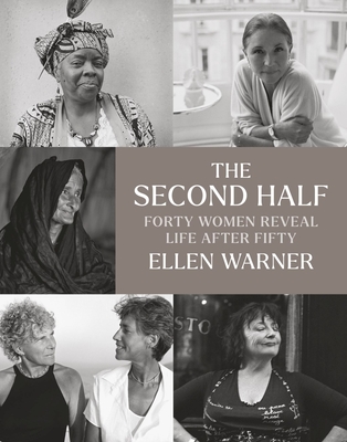 The Second Half: Forty Women Reveal Life After Fifty - Warner, Ellen, and Jong, Erica (Foreword by)