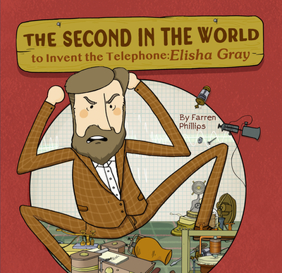 The Second in the World to Invent Telephone: Elisha Gray - Phillips, Farren