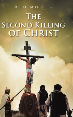 The Second Killing of Christ - Morris, Rod