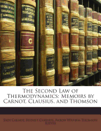 The Second Law of Thermodynamics: Memoirs by Carnot, Clausius, and Thomson