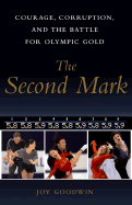 The Second Mark: Courage, Corruption, and the Battle for Olympic Gold - Goodwin, Joy