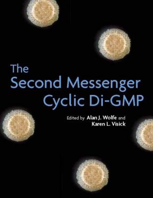 The Second Messenger Cyclic Di-GMP - Wolfe, Alan J (Editor), and Visick, Karen L (Editor)